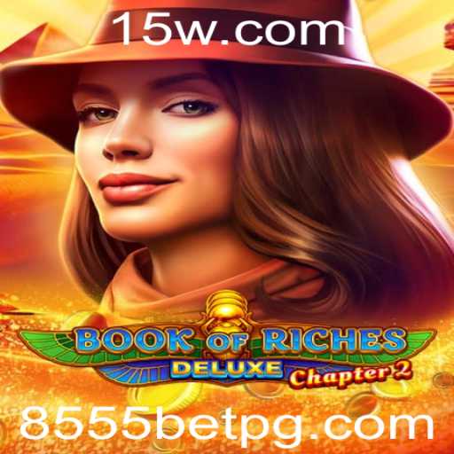 Explorando o Fascinante Mundo de Book of Riches Deluxe Chapter 2 com 8555bet